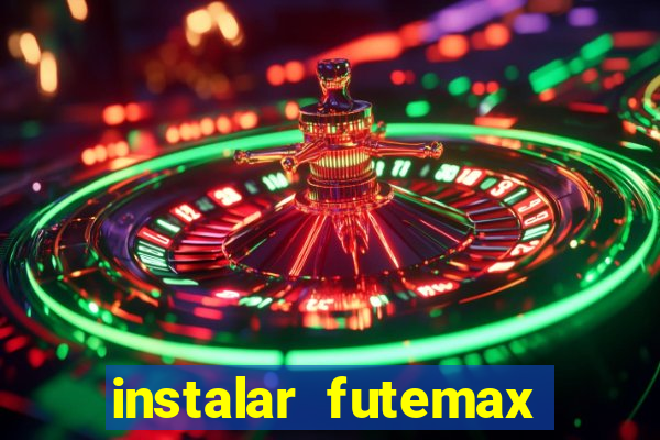 instalar futemax futebol ao vivo